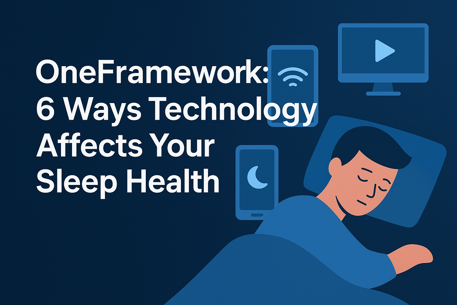 oneframework 6 ways technology affects your sleep health​